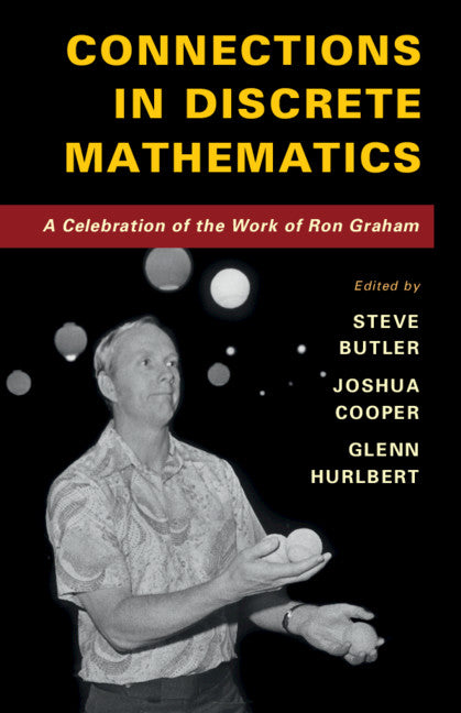 Connections in Discrete Mathematics; A Celebration of the Work of Ron Graham (Hardback) 9781107153981