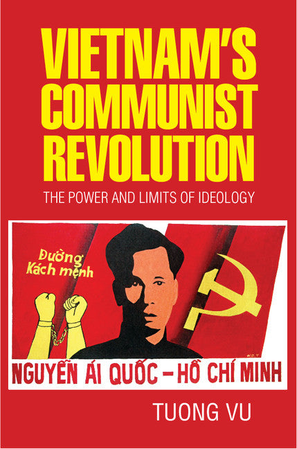 Vietnam's Communist Revolution; The Power and Limits of Ideology (Hardback) 9781107154025