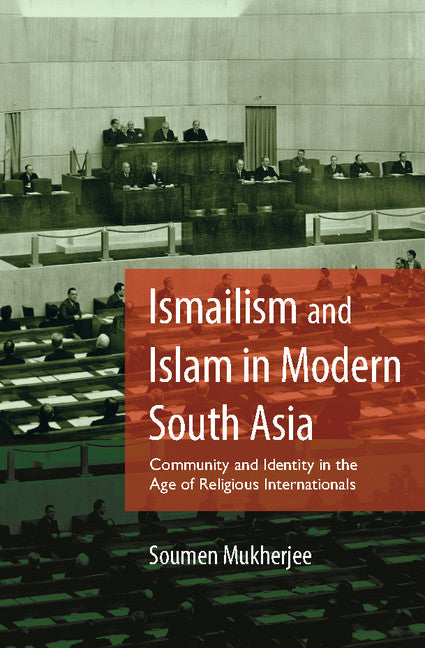 Ismailism and Islam in Modern South Asia; Community and Identity in the Age of Religious Internationals (Hardback) 9781107154087
