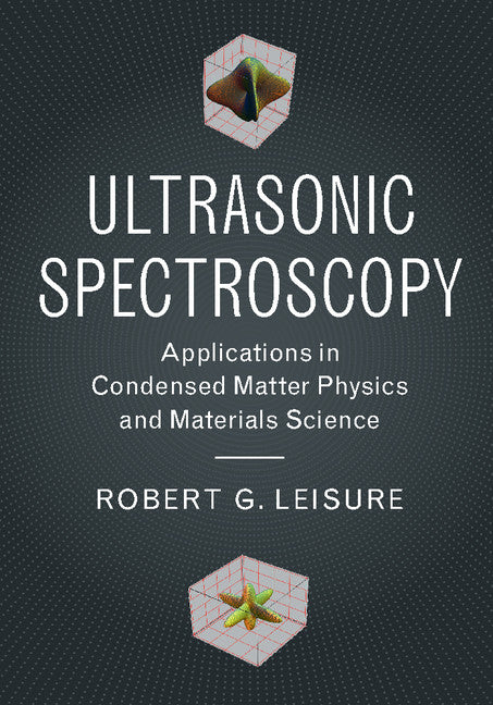 Ultrasonic Spectroscopy; Applications in Condensed Matter Physics and Materials Science (Hardback) 9781107154131