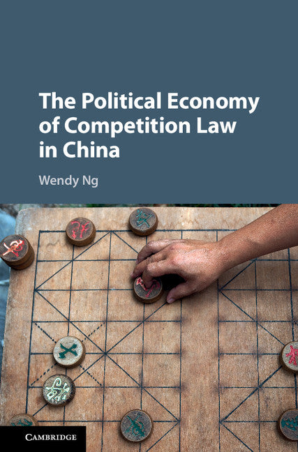 The Political Economy of Competition Law in China (Hardback) 9781107154407