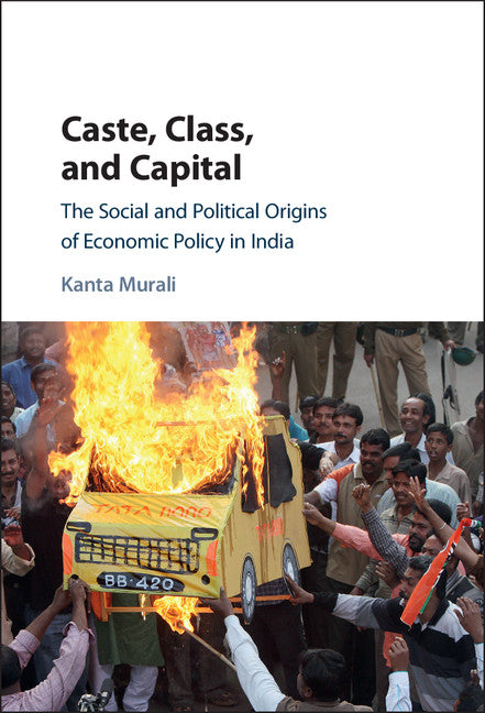 Caste, Class, and Capital; The Social and Political Origins of Economic Policy in India (Hardback) 9781107154506