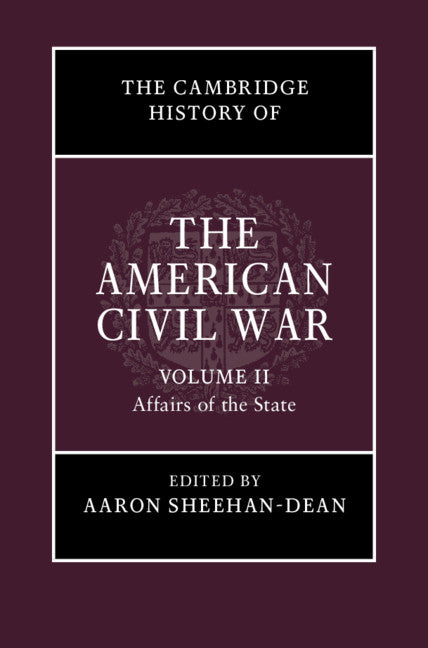 The Cambridge History of the American Civil War: Volume 2, Affairs of the State (Hardback) 9781107154537