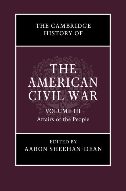 The Cambridge History of the American Civil War: Volume 3, Affairs of the People (Hardback) 9781107154544