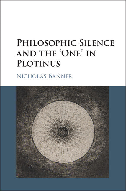 Philosophic Silence and the ‘One' in Plotinus (Hardback) 9781107154629