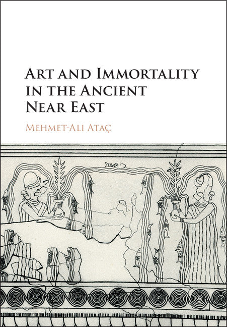 Art and Immortality in the Ancient Near East (Hardback) 9781107154957