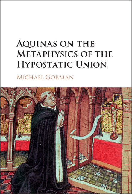 Aquinas on the Metaphysics of the Hypostatic Union (Hardback) 9781107155329