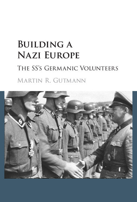 Building a Nazi Europe; The SS's Germanic Volunteers (Hardback) 9781107155435