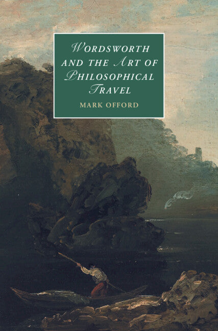Wordsworth and the Art of Philosophical Travel (Hardback) 9781107155589