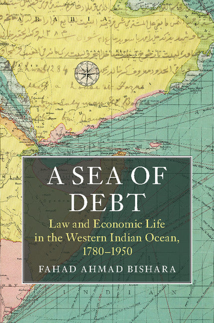 A Sea of Debt; Law and Economic Life in the Western Indian Ocean, 1780–1950 (Hardback) 9781107155657