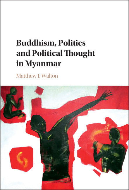 Buddhism, Politics and Political Thought in Myanmar (Hardback) 9781107155695