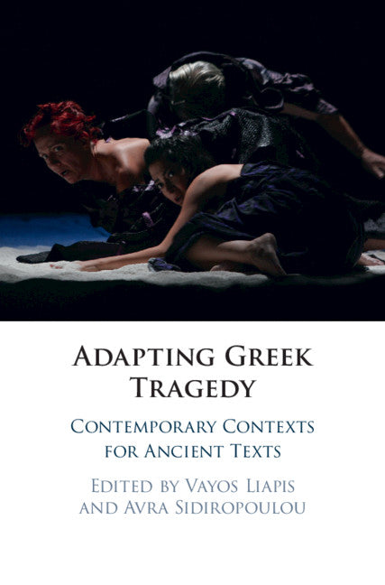 Adapting Greek Tragedy; Contemporary Contexts for Ancient Texts (Hardback) 9781107155701