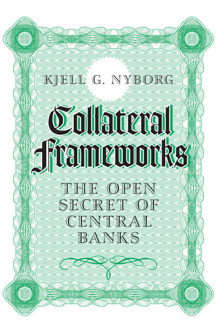 Collateral Frameworks; The Open Secret of Central Banks (Hardback) 9781107155848