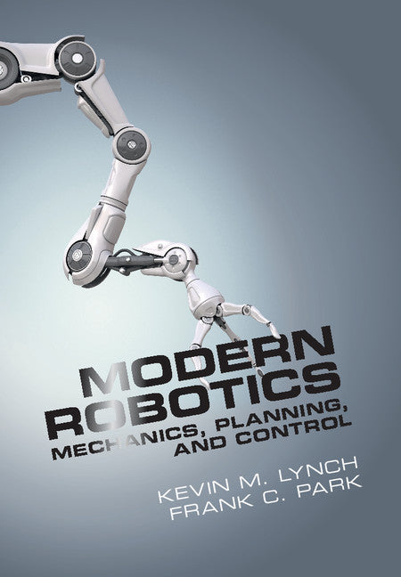 Modern Robotics; Mechanics, Planning, and Control (Hardback) 9781107156302