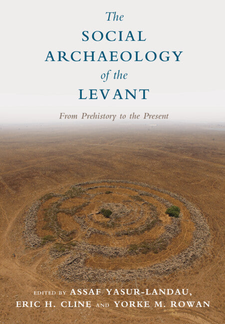 The Social Archaeology of the Levant; From Prehistory to the Present (Hardback) 9781107156685