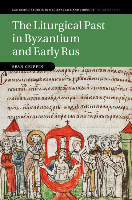 The Liturgical Past in Byzantium and Early Rus (Hardback) 9781107156760