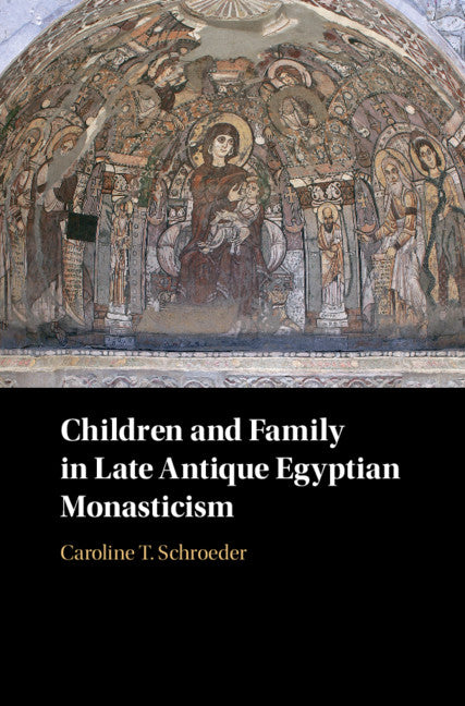 Children and Family in Late Antique Egyptian Monasticism (Hardback) 9781107156876