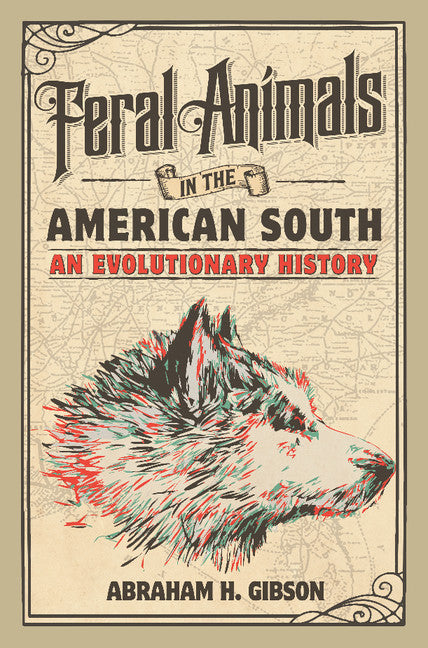 Feral Animals in the American South; An Evolutionary History (Hardback) 9781107156944