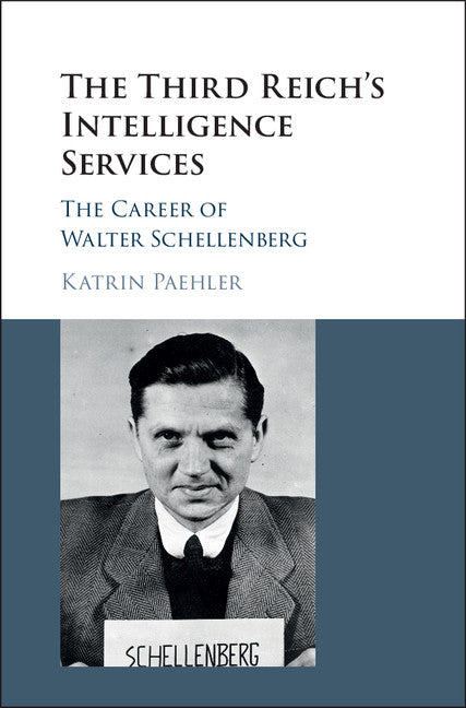 The Third Reich's Intelligence Services; The Career of Walter Schellenberg (Hardback) 9781107157194