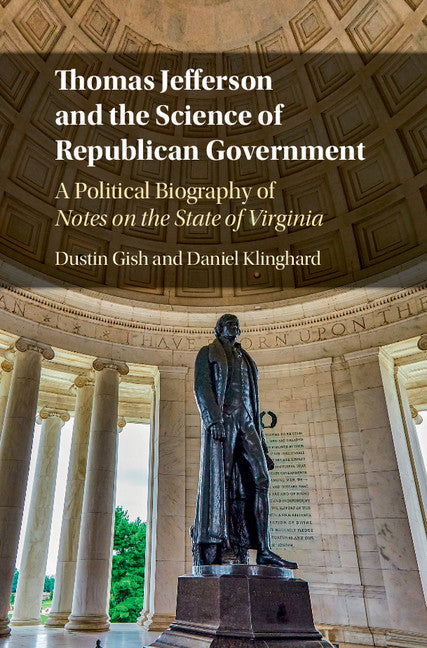 Thomas Jefferson and the Science of Republican Government; A Political Biography of Notes on the State of Virginia (Hardback) 9781107157361