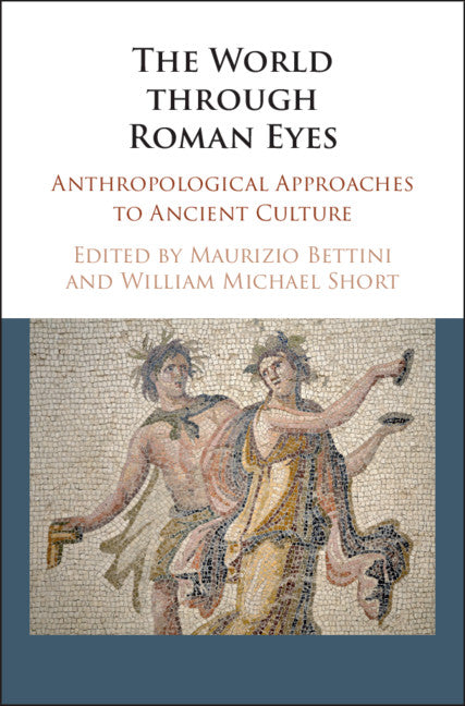 The World through Roman Eyes; Anthropological Approaches to Ancient Culture (Hardback) 9781107157613