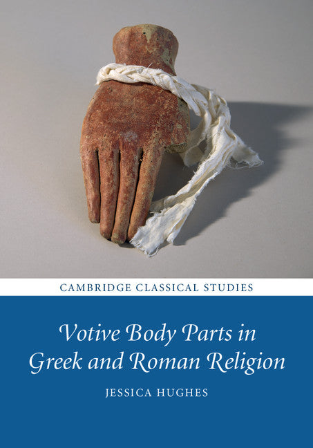 Votive Body Parts in Greek and Roman Religion (Hardback) 9781107157835