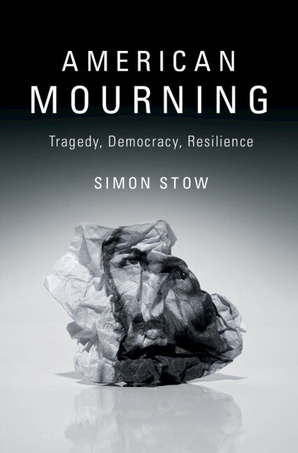 American Mourning; Tragedy, Democracy, Resilience (Hardback) 9781107158061