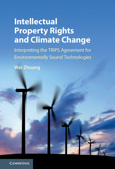 Intellectual Property Rights and Climate Change; Interpreting the TRIPS Agreement for Environmentally Sound Technologies (Hardback) 9781107158085