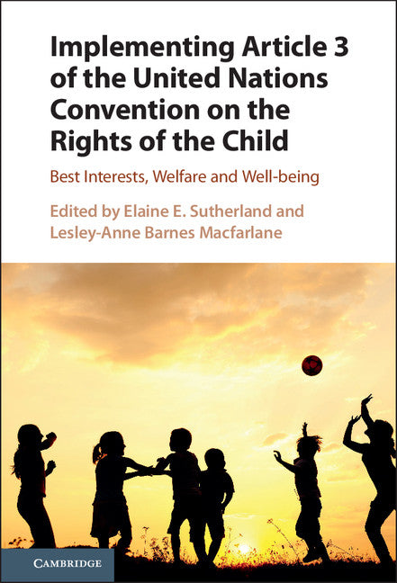 Implementing Article 3 of the United Nations Convention on the Rights of the Child; Best Interests, Welfare and Well-being (Hardback) 9781107158252