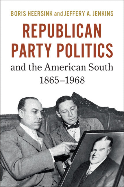 Republican Party Politics and the American South, 1865–1968 (Hardback) 9781107158436