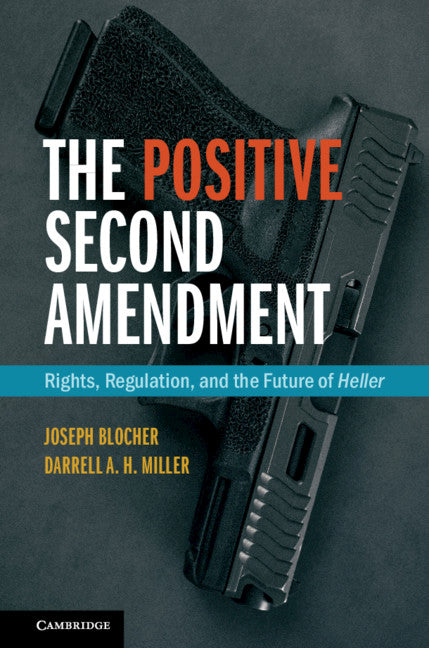 The Positive Second Amendment; Rights, Regulation, and the Future of Heller (Hardback) 9781107158696