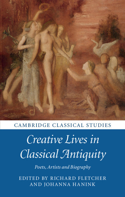 Creative Lives in Classical Antiquity; Poets, Artists and Biography (Hardback) 9781107159082