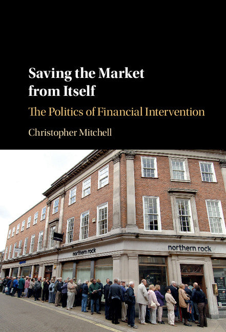 Saving the Market from Itself; The Politics of Financial Intervention (Hardback) 9781107159235