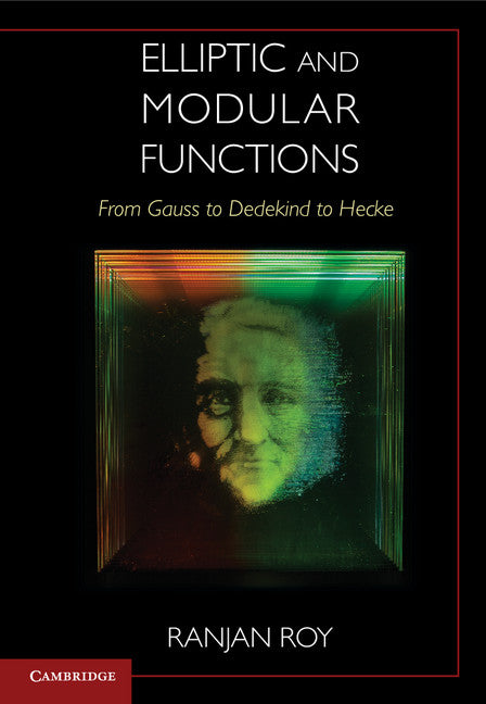 Elliptic and Modular Functions from Gauss to Dedekind to Hecke (Hardback) 9781107159389