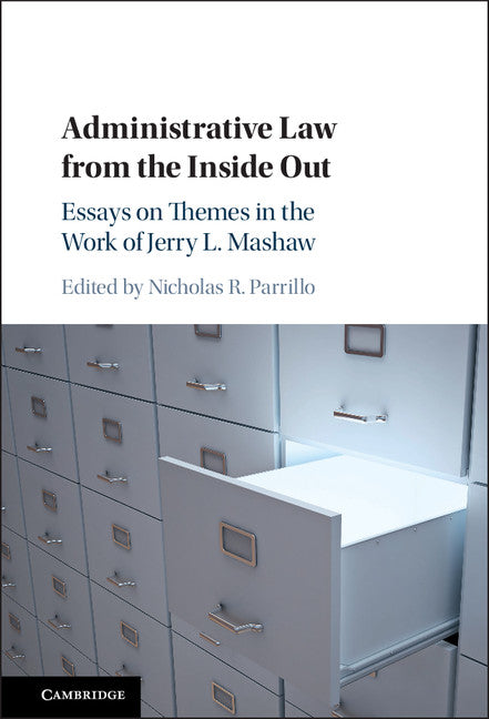 Administrative Law from the Inside Out; Essays on Themes in the Work of Jerry L. Mashaw (Hardback) 9781107159518