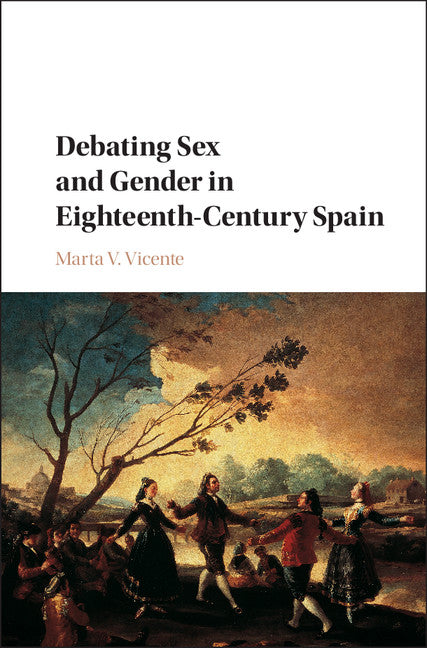 Debating Sex and Gender in Eighteenth-Century Spain (Hardback) 9781107159556