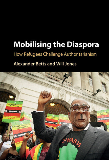 Mobilising the Diaspora; How Refugees Challenge Authoritarianism (Hardback) 9781107159921