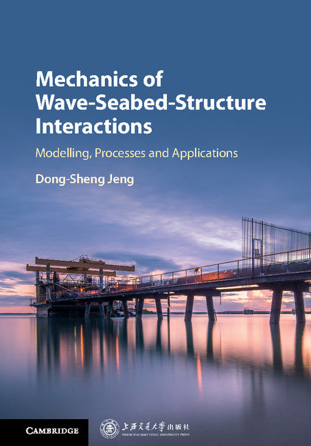 Mechanics of Wave-Seabed-Structure Interactions; Modelling, Processes and Applications (Hardback) 9781107160002