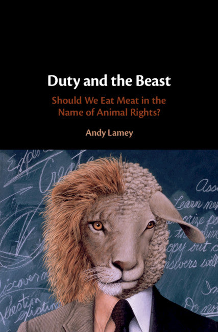 Duty and the Beast; Should We Eat Meat in the Name of Animal Rights? (Hardback) 9781107160071