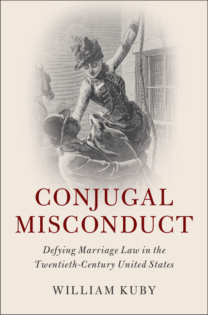 Conjugal Misconduct; Defying Marriage Law in the Twentieth-Century United States (Hardback) 9781107160262