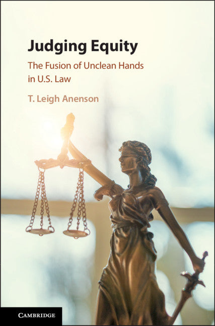 Judging Equity; The Fusion of Unclean Hands in U.S. Law (Hardback) 9781107160477