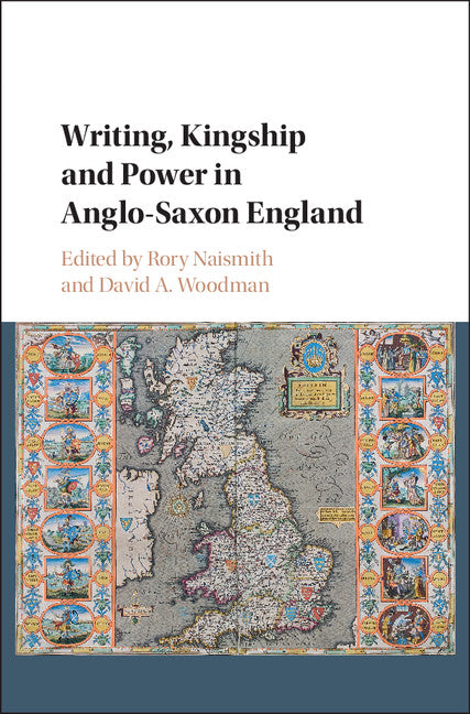 Writing, Kingship and Power in Anglo-Saxon England (Hardback) 9781107160972