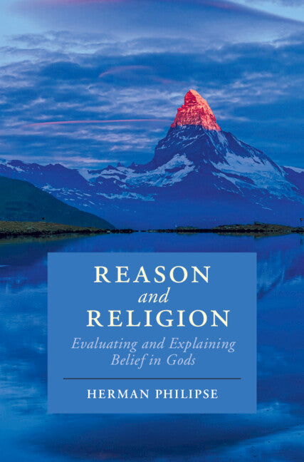 Reason and Religion; Evaluating and Explaining Belief in Gods (Hardback) 9781107161733