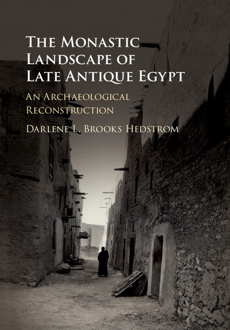 The Monastic Landscape of Late Antique Egypt; An Archaeological Reconstruction (Hardback) 9781107161818