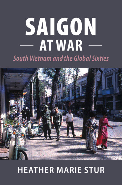 Saigon at War; South Vietnam and the Global Sixties (Hardback) 9781107161924