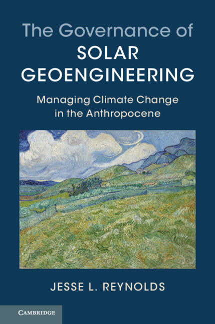 The Governance of Solar Geoengineering; Managing Climate Change in the Anthropocene (Hardback) 9781107161955