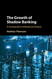 The Growth of Shadow Banking; A Comparative Institutional Analysis (Paperback / softback) 9781316614167