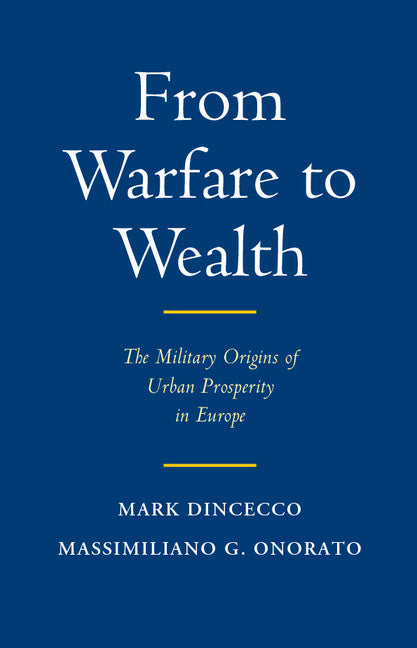 From Warfare to Wealth; The Military Origins of Urban Prosperity in Europe (Hardback) 9781107162358