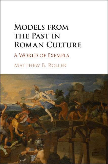 Models from the Past in Roman Culture; A World of Exempla (Hardback) 9781107162594