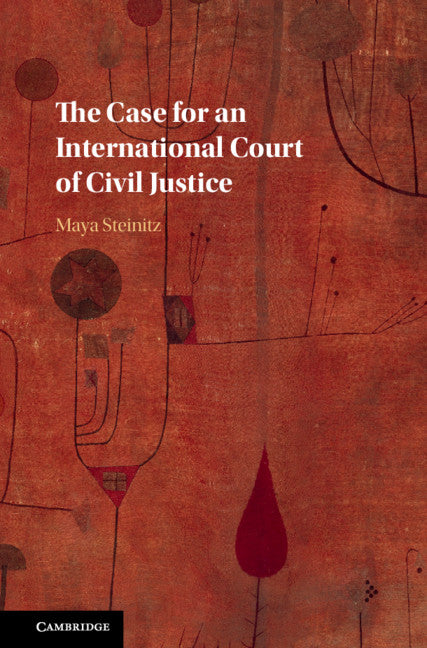 The Case for an International Court of Civil Justice (Hardback) 9781107162853